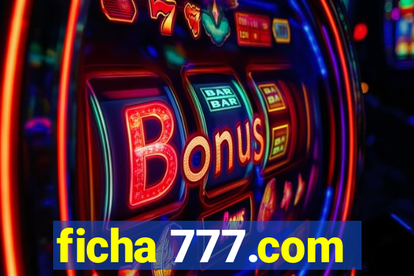 ficha 777.com